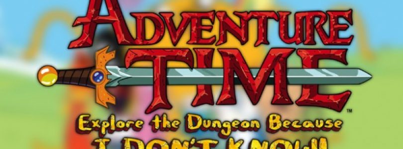 Hands-On with Adventure Time Explore the Dungeon Because I DON’T KNOW!